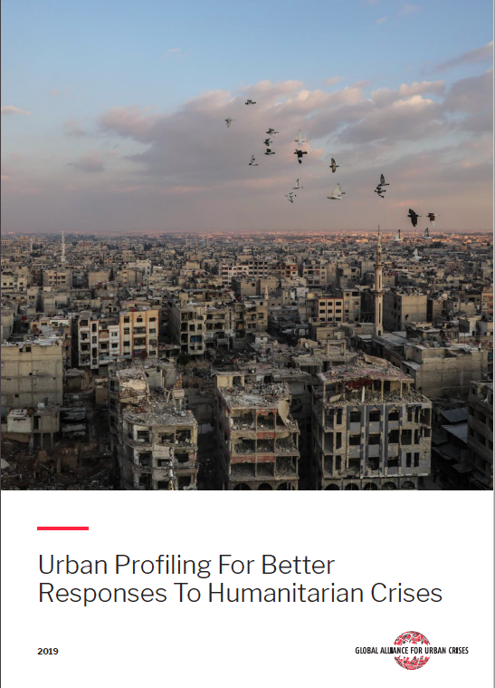 Urban Profiling for Better Responses to Humanitarian Crises (Global Alliance for Urban Crises, Feb 2019)