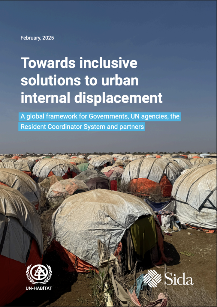 Towards inclusive solutions to urban internal displacement A global framework for Governments, UN agencies, the Resident Coordinator System and partners (UN-Habitat, 2025)